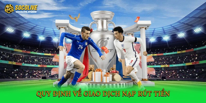 Quy định về giao dịch nạp, rút tiền