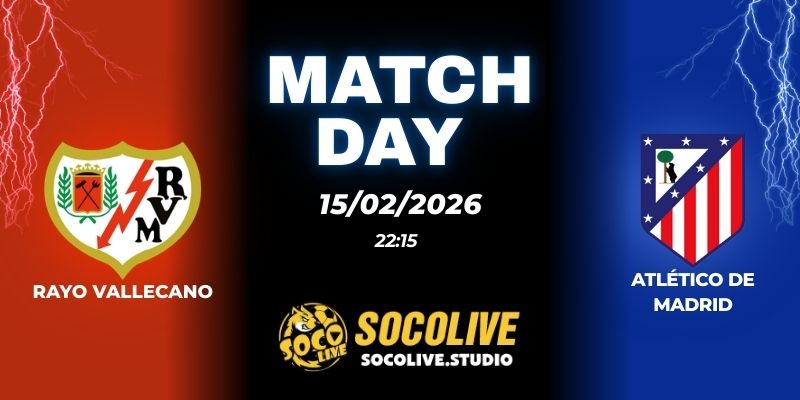 Nhận định soi kèo Rayo Vallecano vs Atlético de Madrid 22h15 ngày 15/02
