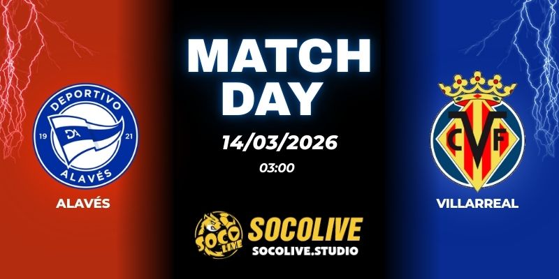 Nhận định soi kèo Alavés vs Villarreal 03h00 ngày 14/03